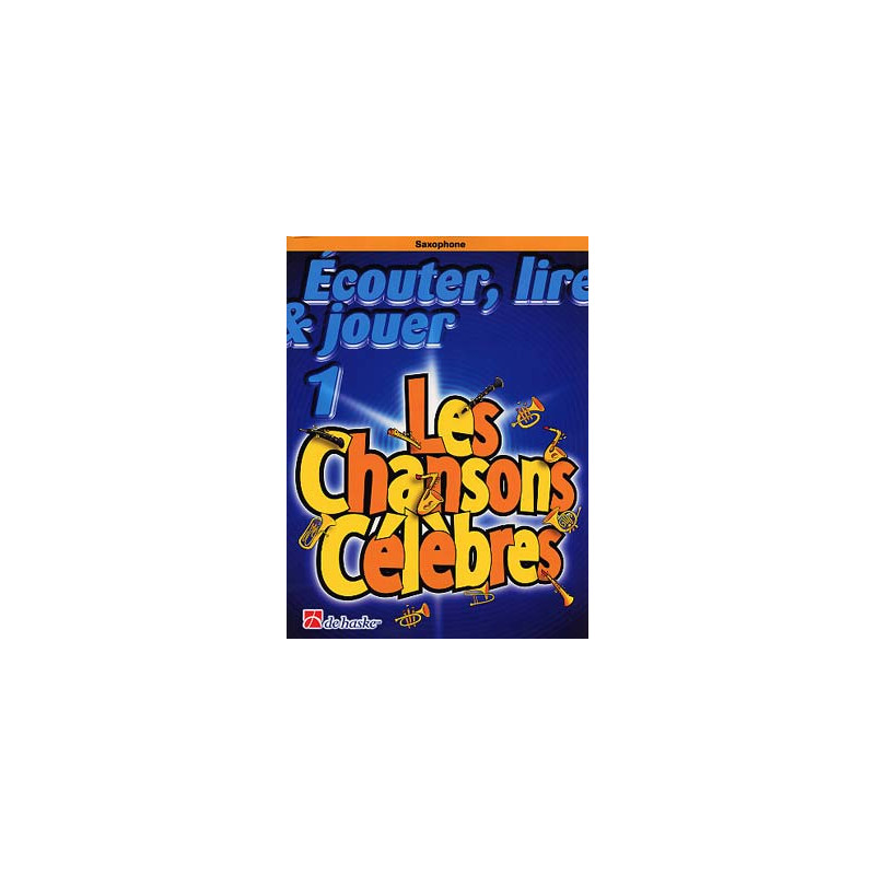 ECOUTER LIRE ET JOUER LES CHANSONS CELEBRES SAXOPHONE ED DEHASKE